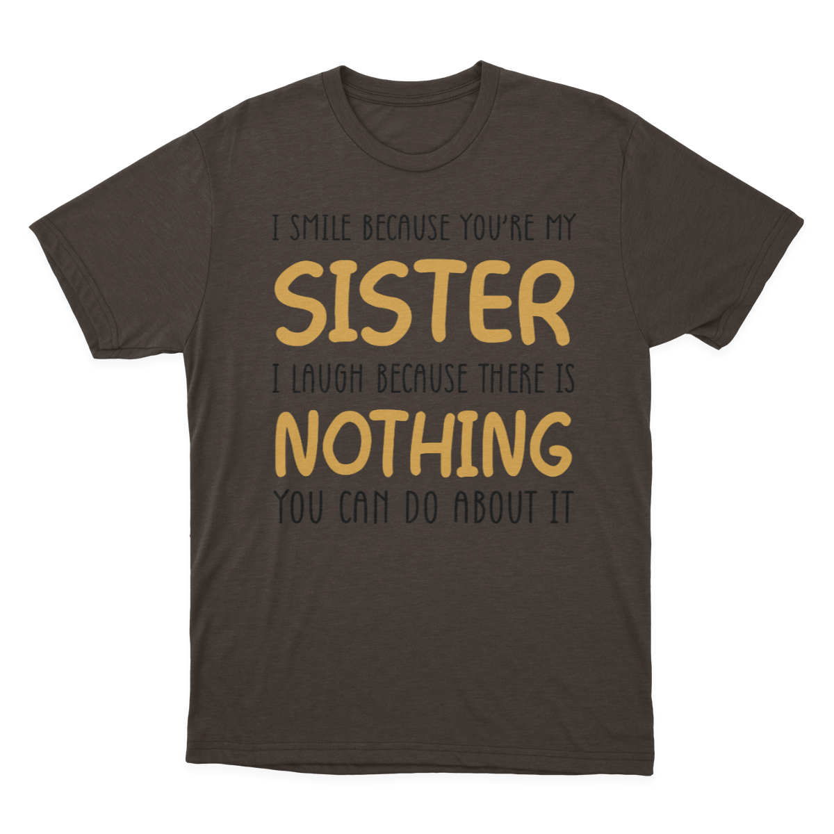 I Smile Because You're My Sister T-shirt | Sister 1641953767326.png