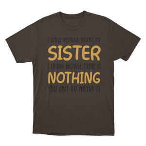 I Smile Because You're My Sister T-shirt | Sister 1641953767326.png