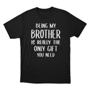Being My Brother Is Really The Only Gift You Need Essential T-shirt  1641959688708.png