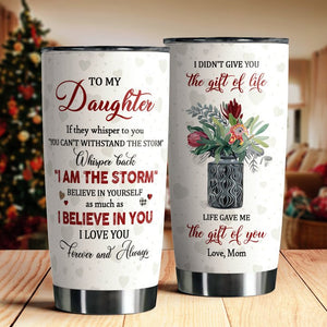 To My Daughter Whisper Back I Am The Storm Tumbler Birthday Gift For Daughter From Mom 1641960446504.jpg