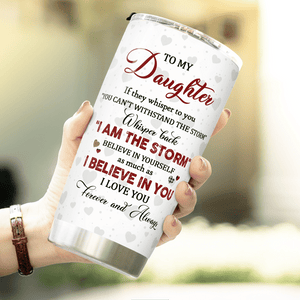 To My Daughter Whisper Back I Am The Storm Tumbler Birthday Gift For Daughter From Mom 1641960446528.png