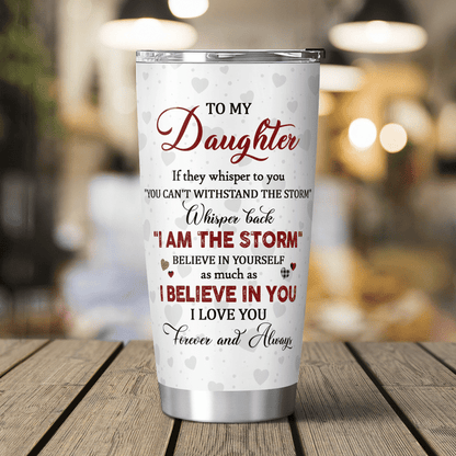 To My Daughter Whisper Back I Am The Storm Tumbler Birthday Gift For Daughter From Mom 1641960447104.png