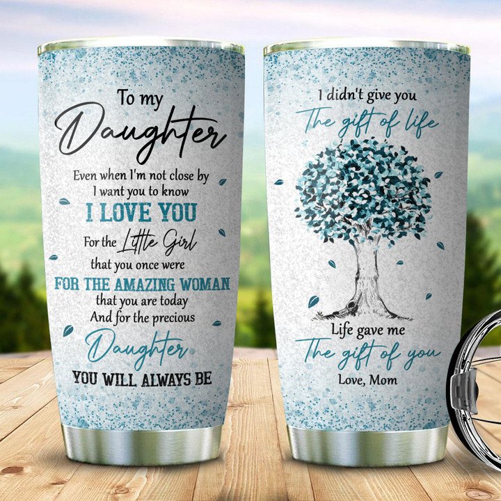 Gift For Daughter Tumbler,To My Daughter Even When I'm Not Close By 1641962239793.jpg