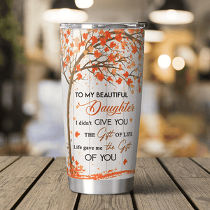 Fall Tree To My Beautiful Daughter I Didn't Give You The Gift Of Life Tumbler Birthday Gift For Daughter From Mom 1641962351549.png