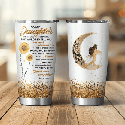 Sunflower To My Daughter Somtimes It's Hard To Find Words To Tell You Tumbler Birthday Gift For Daughter From Mom 1641962858390.png