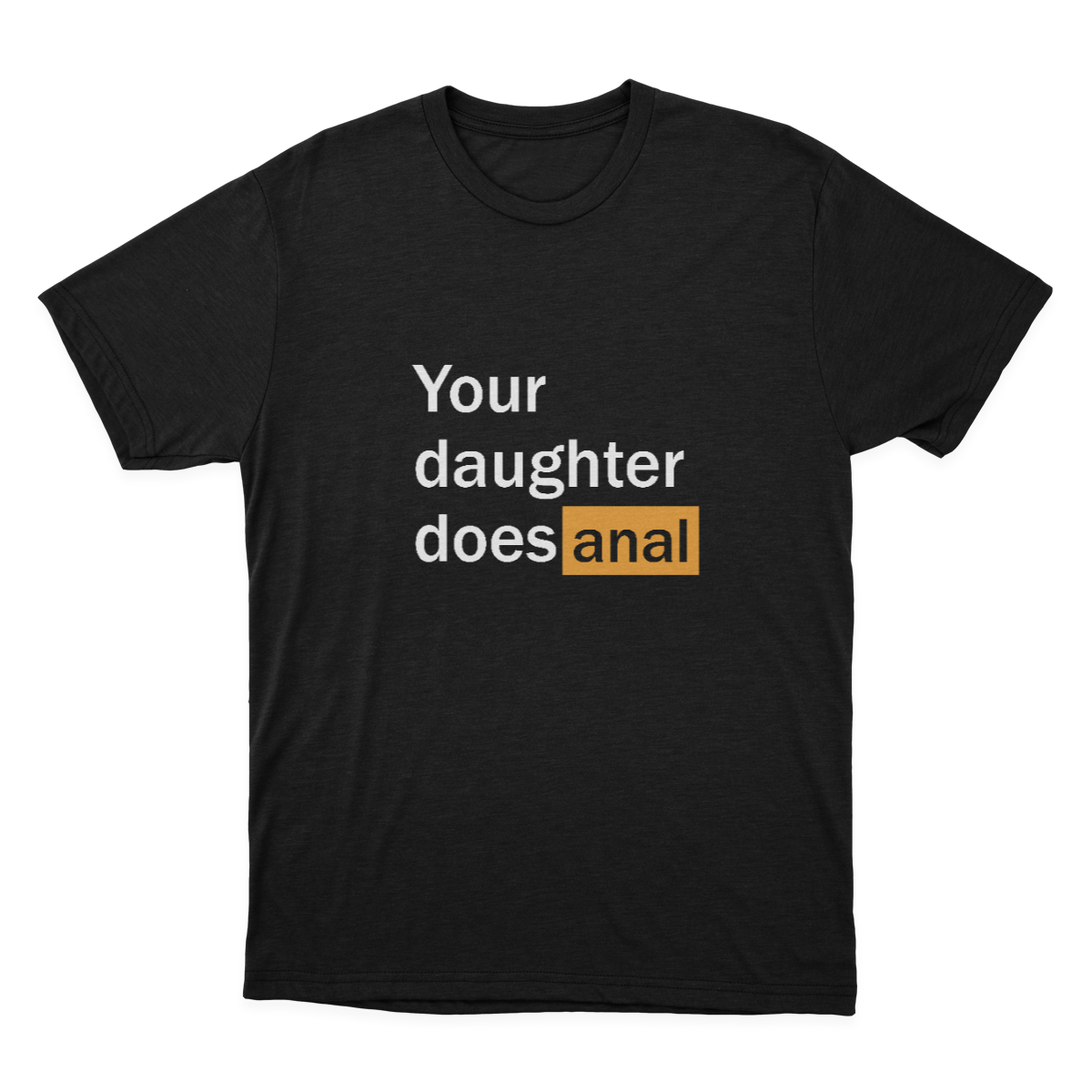 FUNNY PORN Hub Your Daughter Does Anal Funny Logo T-shirt / Funny Gag Gift For Him  1641963186364.png