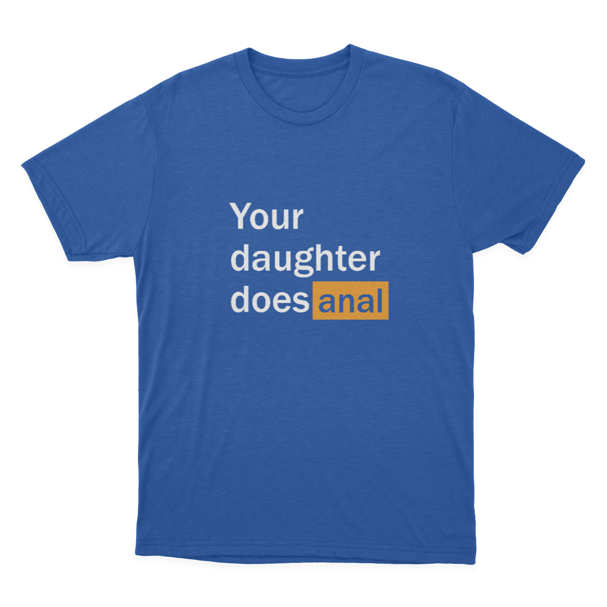 FUNNY PORN Hub Your Daughter Does Anal Funny Logo T-shirt / Funny Gag Gift For Him  1641963192722.png