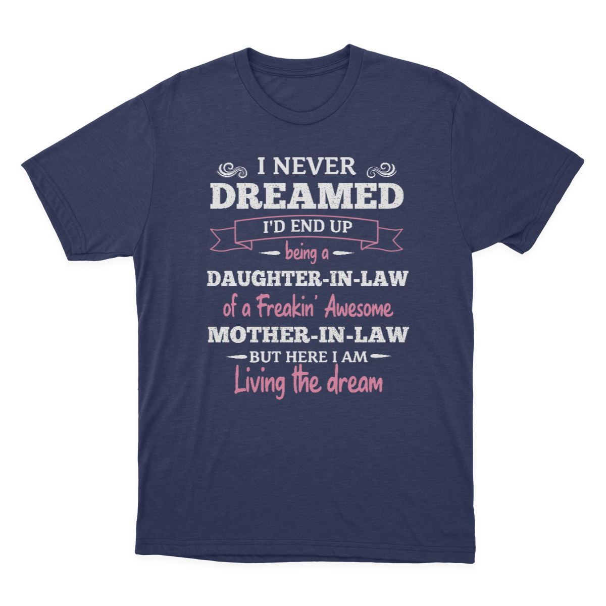 Daughter in Law Tshirt, I Never Dreamed I'd End Up Being A Daughter-in-law  1641971447222.png