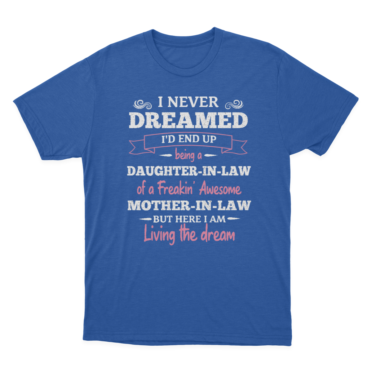 Daughter in Law Tshirt, I Never Dreamed I'd End Up Being A Daughter-in-law  1641971450403.png