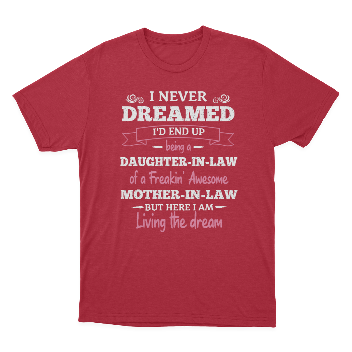 Daughter in Law Tshirt, I Never Dreamed I'd End Up Being A Daughter-in-law  1641971453621.png