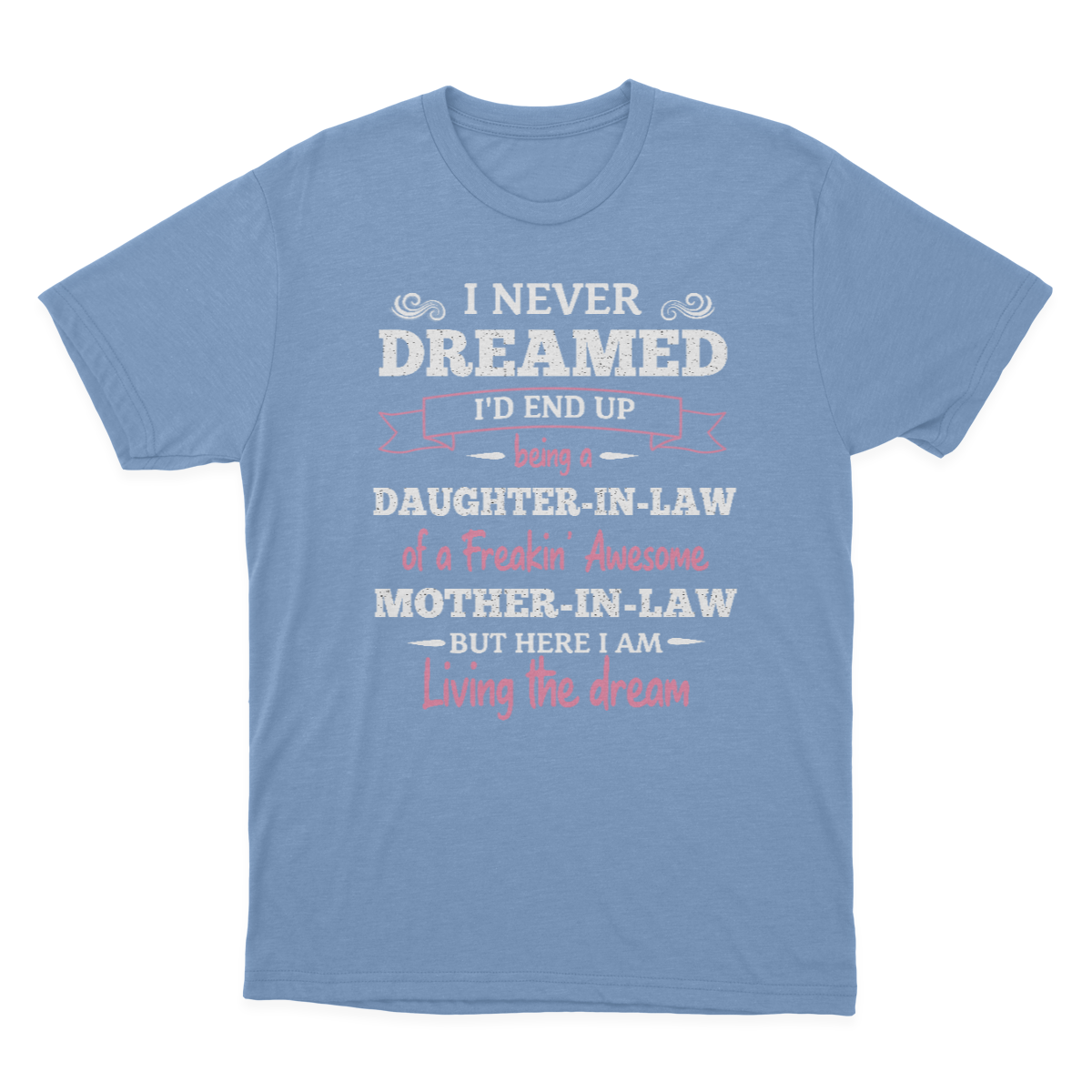 Daughter in Law Tshirt, I Never Dreamed I'd End Up Being A Daughter-in-law  1641971456603.png