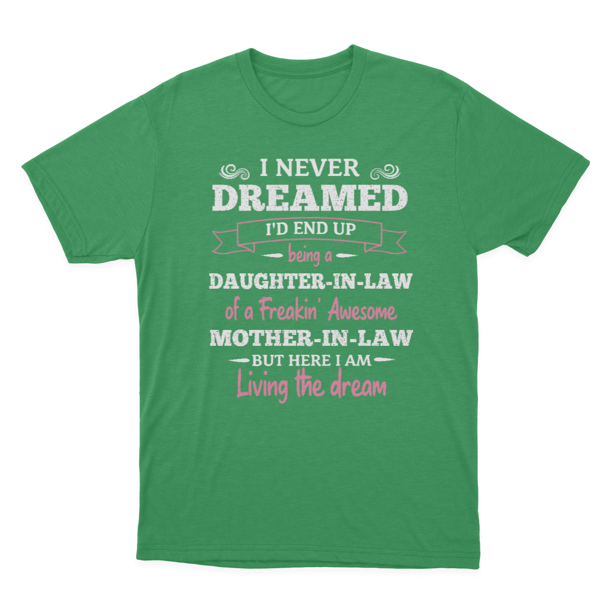 Daughter in Law Tshirt, I Never Dreamed I'd End Up Being A Daughter-in-law  1641971459843.png