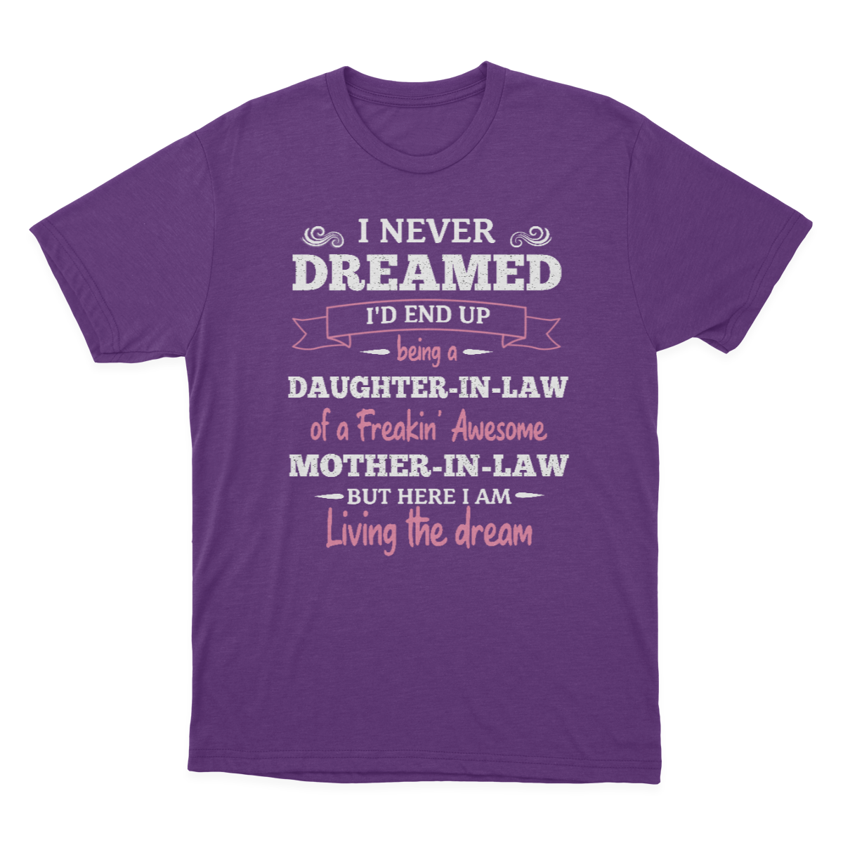 Daughter in Law Tshirt, I Never Dreamed I'd End Up Being A Daughter-in-law  1641971463080.png