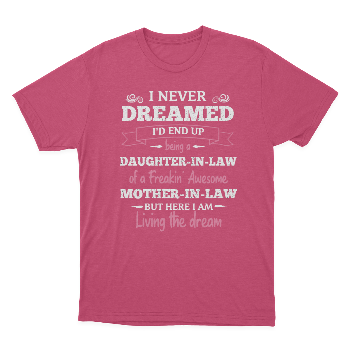 Daughter in Law Tshirt, I Never Dreamed I'd End Up Being A Daughter-in-law  1641971466486.png