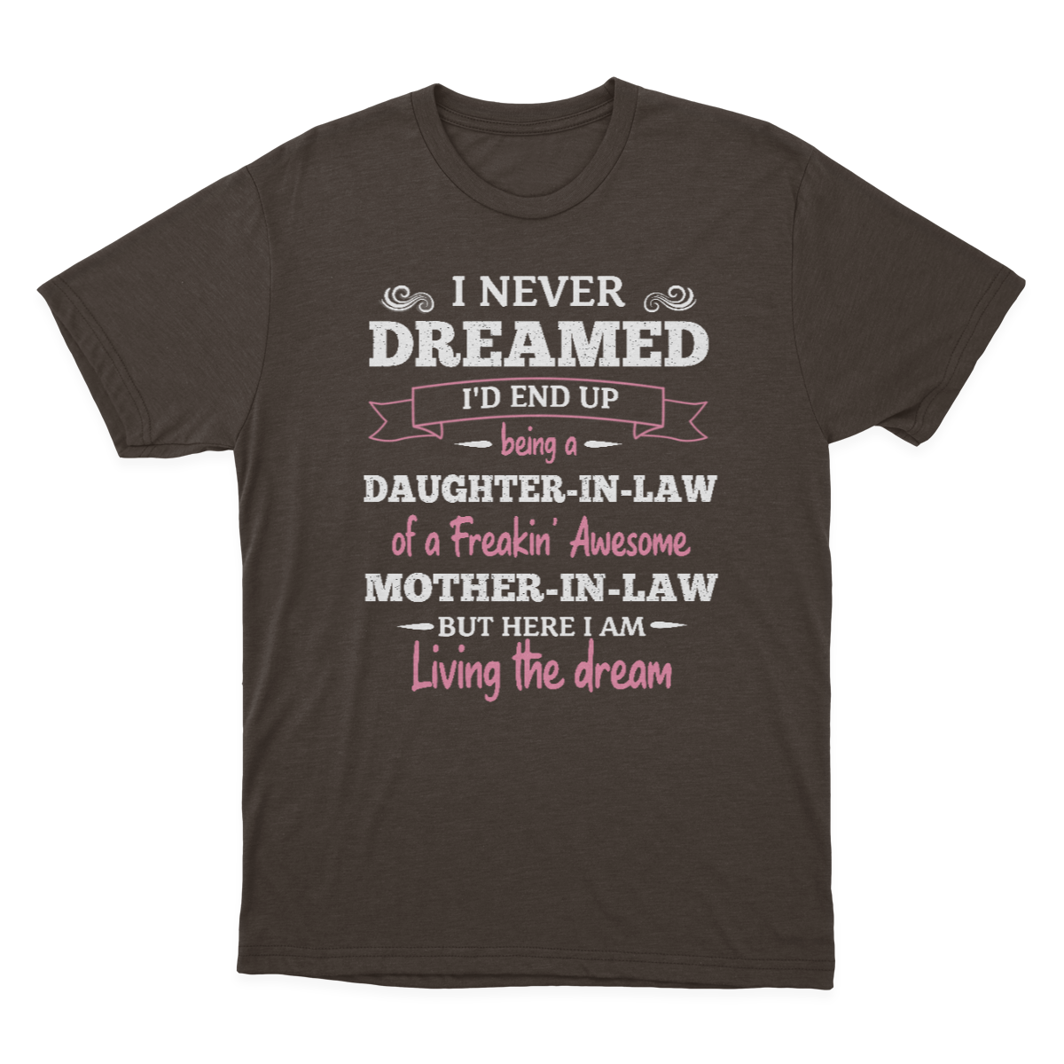 Daughter in Law Tshirt, I Never Dreamed I'd End Up Being A Daughter-in-law  1641971472943.png