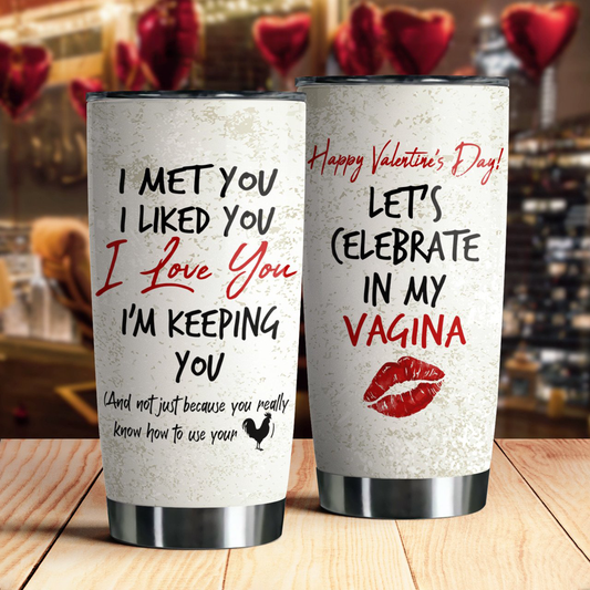 Gift For Couple Tumbler, Happy Valentine's Day I Met You I Liked You I Love You I'm Keeping You 1642128556568.png