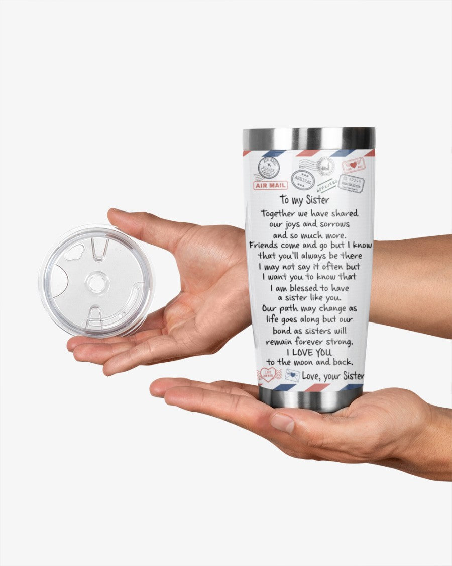 Gift For Sister Tumbler, To My Sister Together We Have Shared Our Joys And Sorrows 1642408590946.jpg