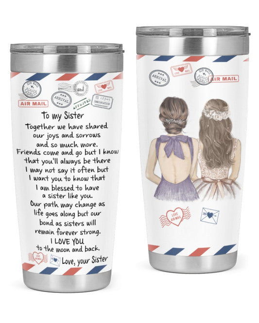 Gift For Sister Tumbler, To My Sister Together We Have Shared Our Joys And Sorrows 1642408591032.jpg