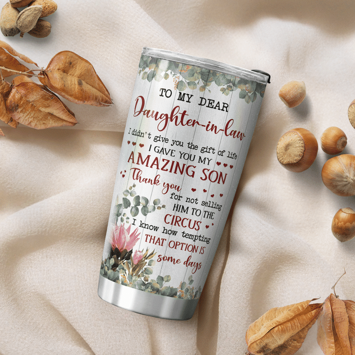 Gift For Daughter - In - Law Tumbler,To My Dear Daughter-In-Law I Didn't Give You The Gift Of Live I Gave You My Amazing Son 1645067658631.png