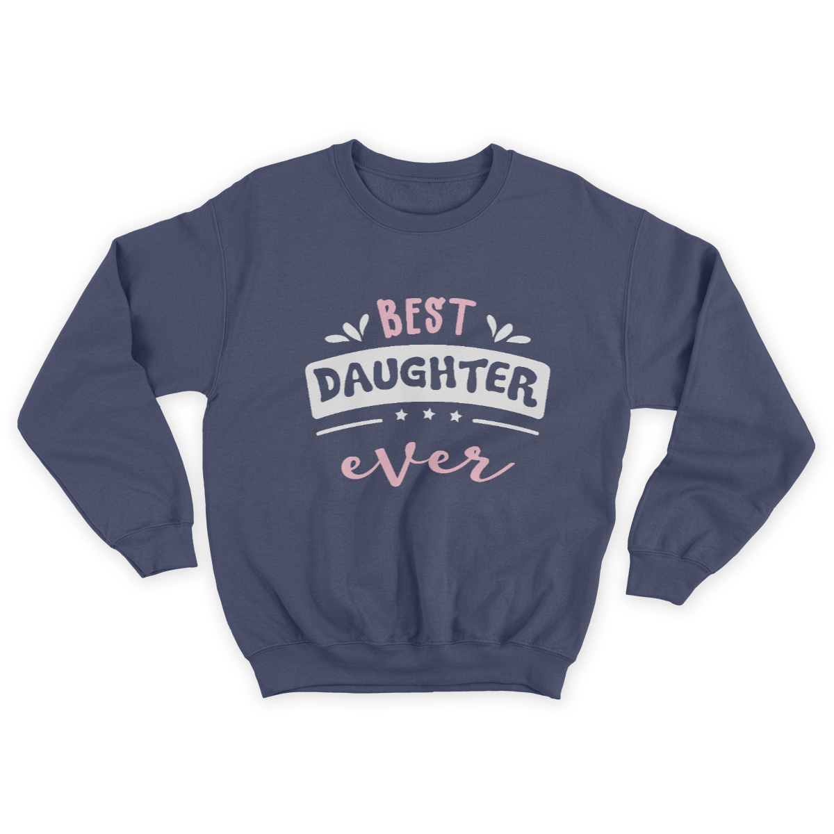 Best Daughter Ever Gift Idea Sweatshirt  1645696670522.jpg