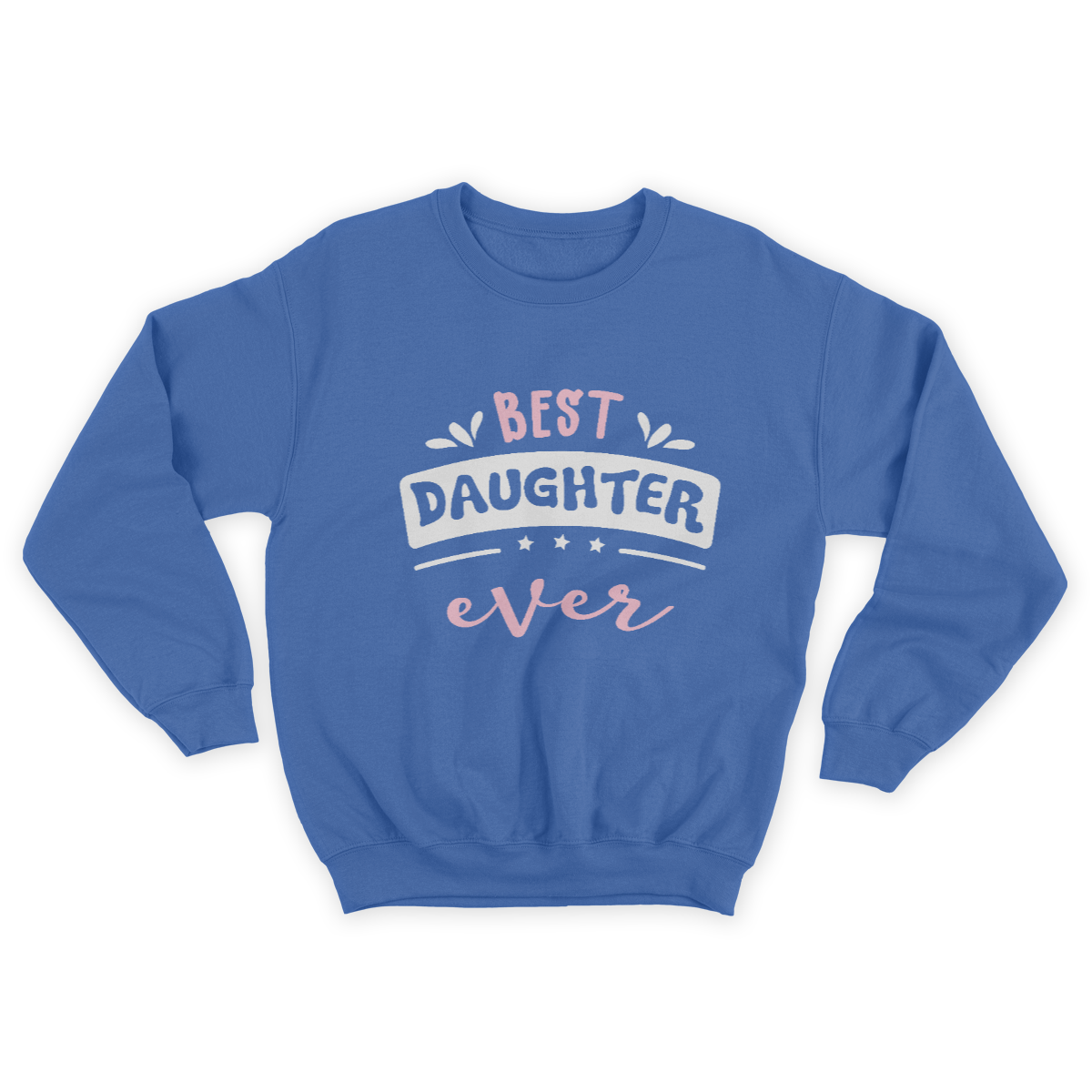 Best Daughter Ever Gift Idea Sweatshirt  1645696674248.jpg