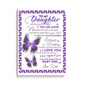 To My Daughter Never Feel That You Are Alone Canvas Gift For Daughter Gift From Dad To Daughter Home Decor  1645765423153.jpg