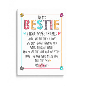 To My Bestie I Hope We're Friends Until We Die Canvas Gift For Bestie Best Friend Girlfriend Birthday Gift Home Decor 1645775887921.jpg