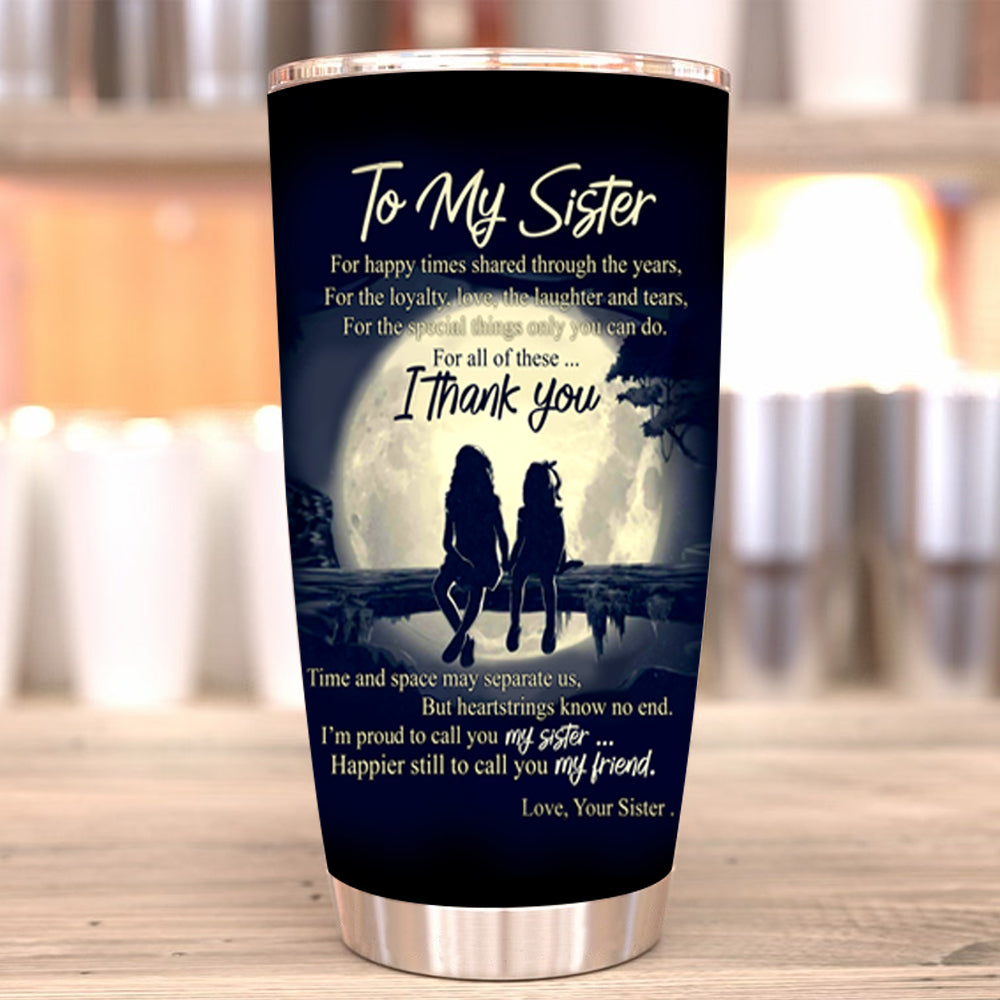 To My Sister For All Of These I Thank You Moon Stainless Steel Tumbler with Lid, Birthday Gifts For Sister, Girlfriend, Bestfriend, Bestie 1646193344045.jpg