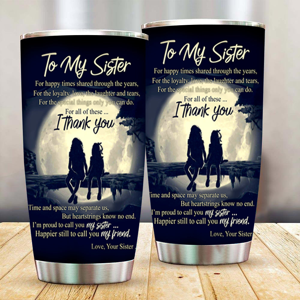 To My Sister For All Of These I Thank You Moon Stainless Steel Tumbler with Lid, Birthday Gifts For Sister, Girlfriend, Bestfriend, Bestie 1646193344514.jpg