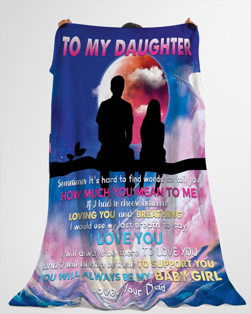 To My Daughter Sometimes It's Hard To Find Words To Tell You Moon Blanket Gift For Daughter From Dad Birthday Gift Home Decor Bedding Couch Sofa Soft And Comfy Cozy 1647836035290.jpg