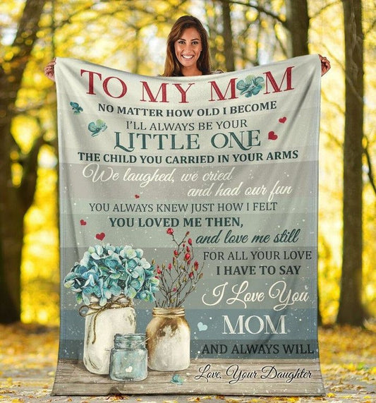 To My Mom No Matter How Old I Become Flowers Blanket Gift For Mom From Daughter Birthday Gift Home Decor Bedding Couch Sofa Soft And Comfy Cozy 1648538222685.jpg