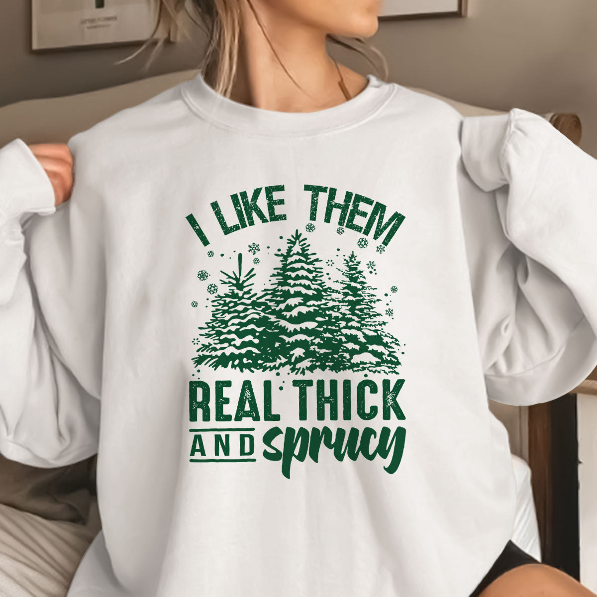 I Like Them Real Thick And Sprucey   Apparel   Christmas Gift 1698898615697.jpg