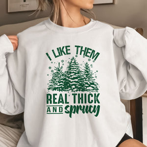 I Like Them Real Thick And Sprucey   Apparel   Christmas Gift 1698898615697.jpg
