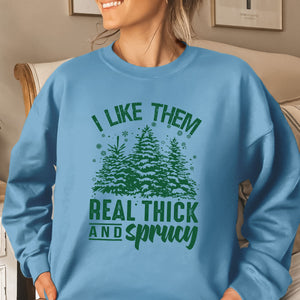I Like Them Real Thick And Sprucey   Apparel   Christmas Gift 1698898616231.jpg