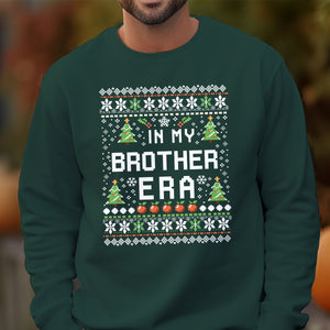 In My Brother Era - Ugly Sweatshirt - Christmas Gift For Brother 1698983030526.jpg