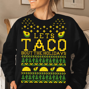 Lets Taco Bout The Holidays   Ugly Sweatshirt   Christmas Gift 1699071263969.jpg