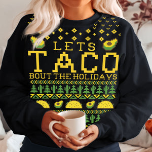 Lets Taco Bout The Holidays   Ugly Sweatshirt   Christmas Gift 1699071266690.jpg