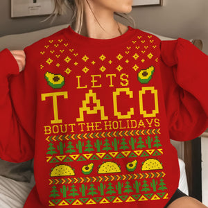 Lets Taco Bout The Holidays   Ugly Sweatshirt   Christmas Gift 1699071268714.jpg