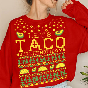 Lets Taco Bout The Holidays   Ugly Sweatshirt   Christmas Gift 1699071271031.jpg