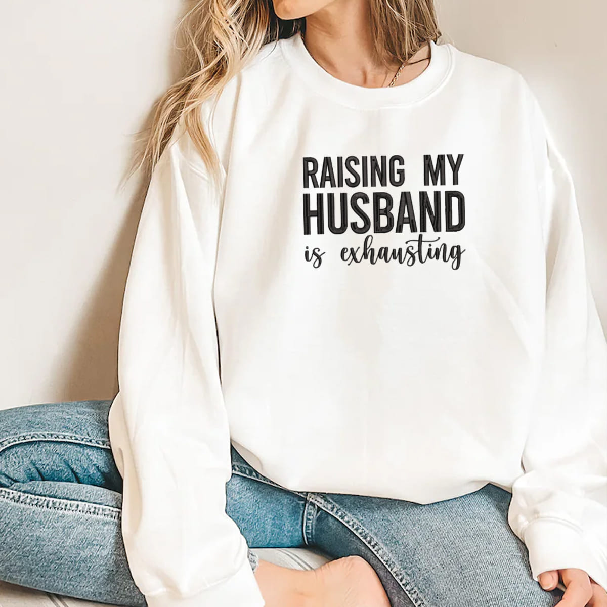 Raising My Husband Is Exhausting   Embroidered Apparel   Gift For Wife Funny Wife Gift 1703669639237.jpg