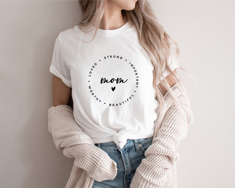 Mom Strong Important Beautiful Worthy Loved Funny Mom Shirt 1712306417265.jpg