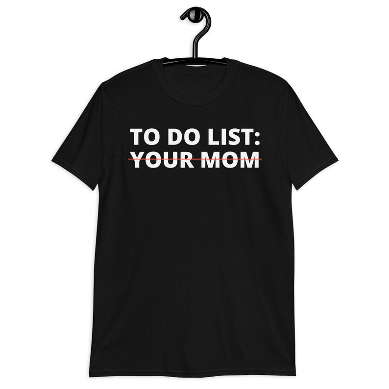 To Do List Your Mom Shirt Your Mom Shirt Funny To Do List Shirt Funny Mom Shirt 1712306877634.jpg