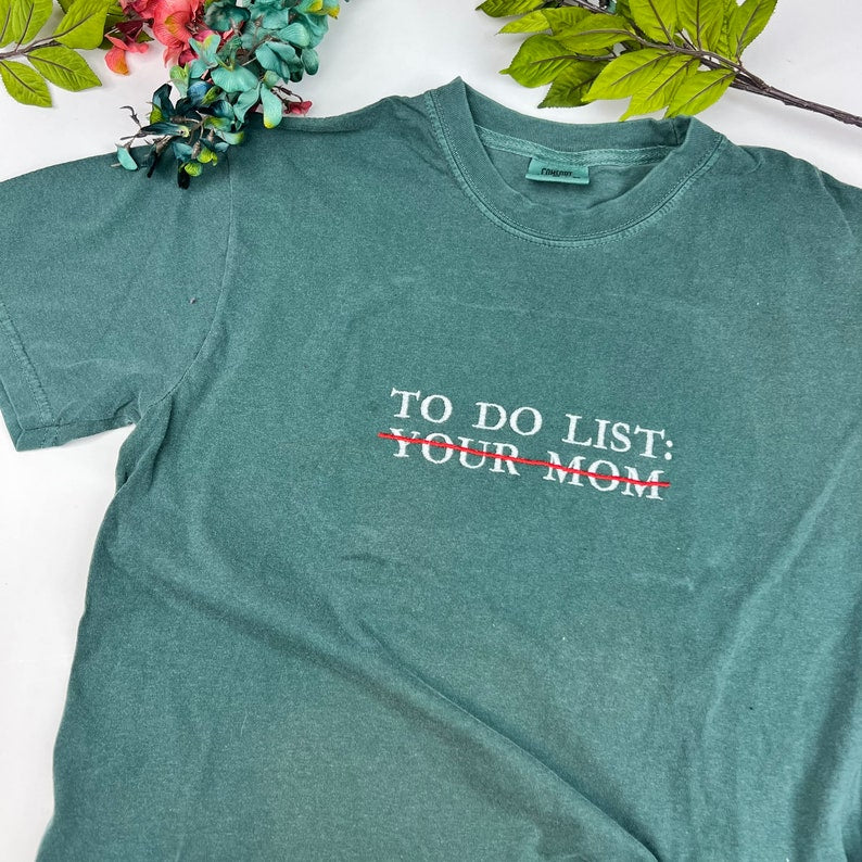 Embroidered To Do List Funny Shirt To Do List Your Mom Shirt 1712370131358.jpg