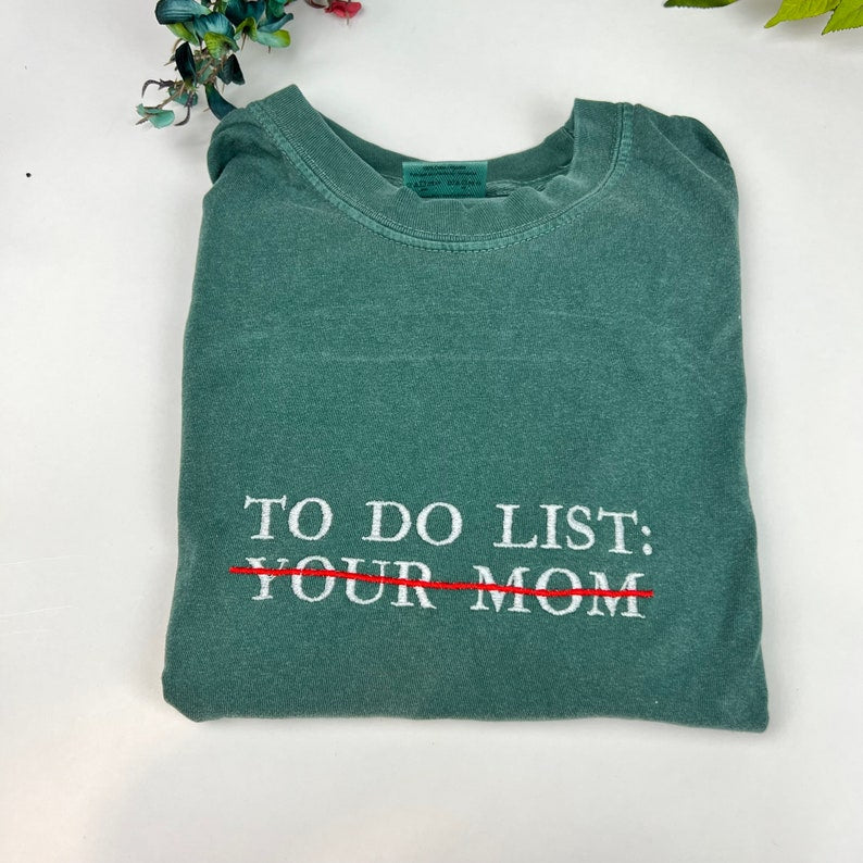 Embroidered To Do List Funny Shirt To Do List Your Mom Shirt 1712370131387.jpg