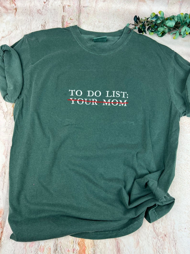 Embroidered To Do List Funny Shirt To Do List Your Mom Shirt 1712370131546.jpg