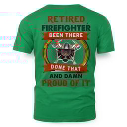 Retired Firefighter Apparel - Been There Done That T-Shirt, Hoodie