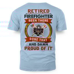 Retired Firefighter Apparel - Been There Done That T-Shirt, Hoodie