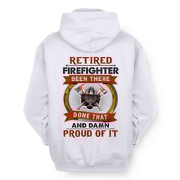 Retired Firefighter Apparel - Been There Done That T-Shirt, Hoodie
