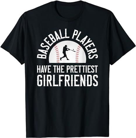 Baseball Players Have The Prettiest Girlfriends Funny Shirt 1713236850265.jpg
