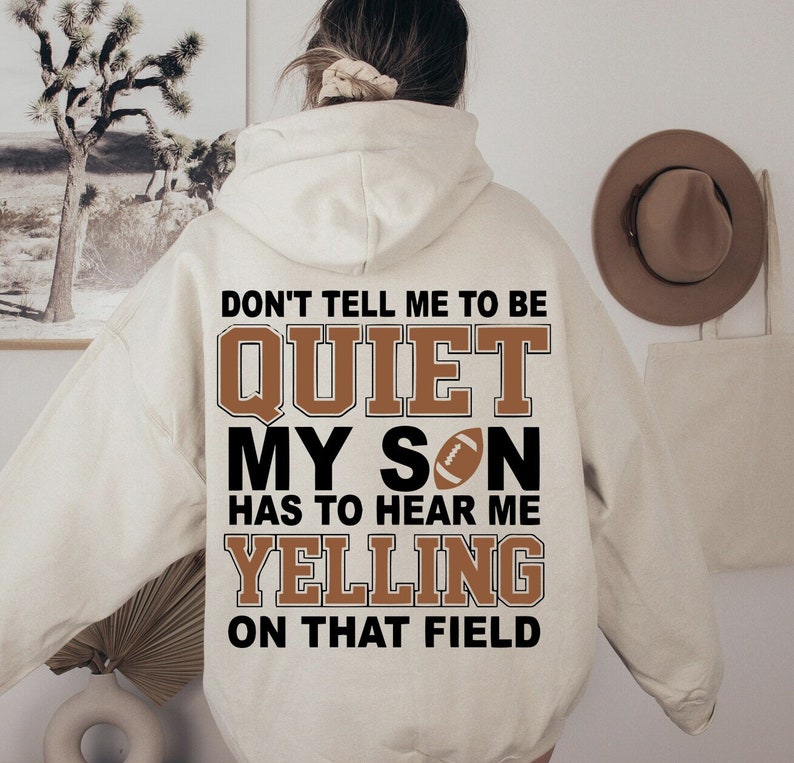 Dont Tell Me To Be Quiet Funny Football Shirt Football Mom Shirt Game Day Shirt 1713340184369.jpg